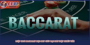 Luật Chơi Baccarat Mẹo Hay Giúp Bạn Hái Thật Nhiều Tiền