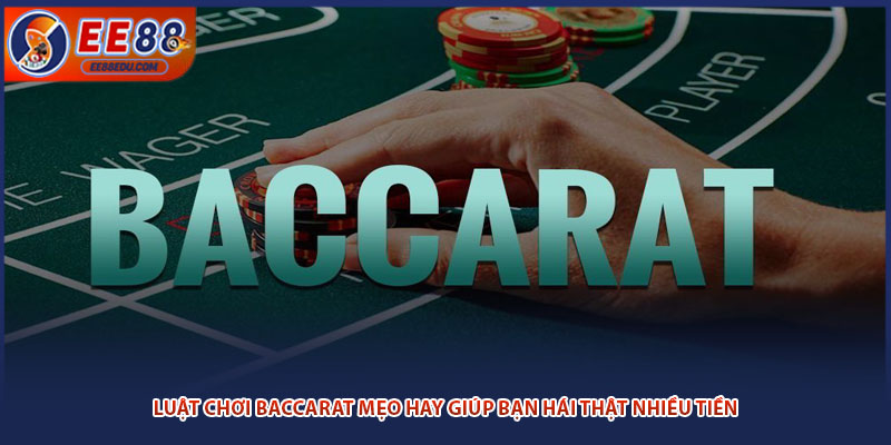 Luật Chơi Baccarat Mẹo Hay Giúp Bạn Hái Thật Nhiều Tiền