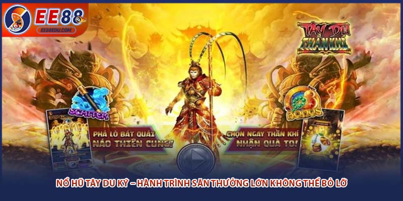 Nổ Hũ Tây Du Ký – Hành Trình Săn Thưởng Không Thể Bỏ Lỡ